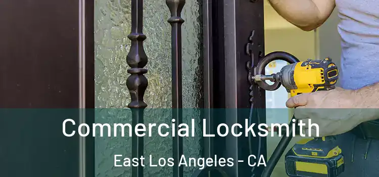  Commercial Locksmith East Los Angeles - CA