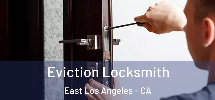 Eviction Locksmith East Los Angeles - CA