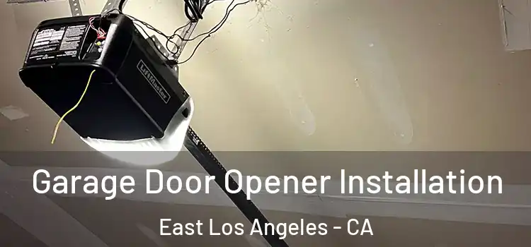  Garage Door Opener Installation East Los Angeles - CA