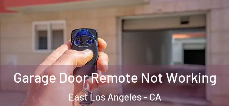  Garage Door Remote Not Working East Los Angeles - CA