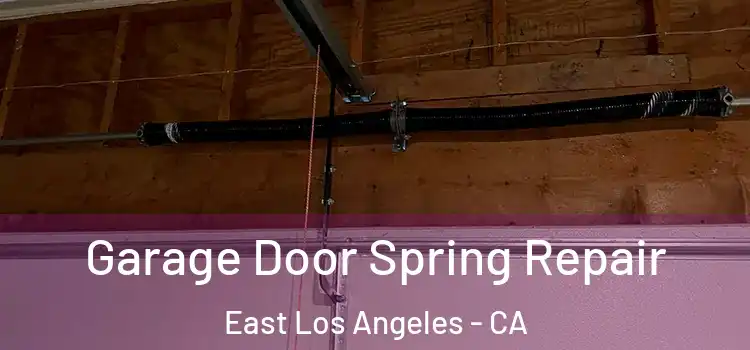  Garage Door Spring Repair East Los Angeles - CA