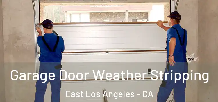  Garage Door Weather Stripping East Los Angeles - CA