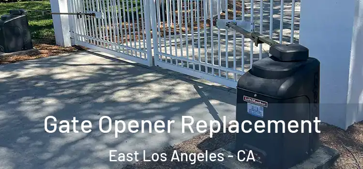  Gate Opener Replacement East Los Angeles - CA