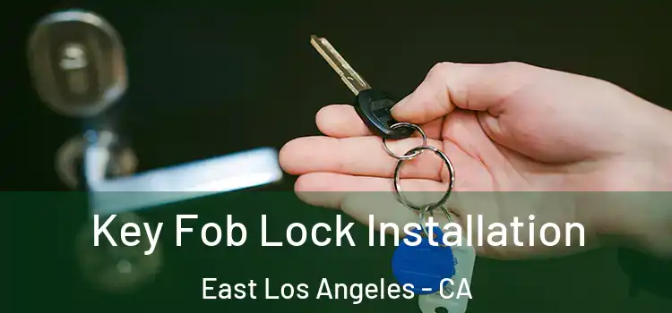 Key Fob Lock Installation East Los Angeles - CA