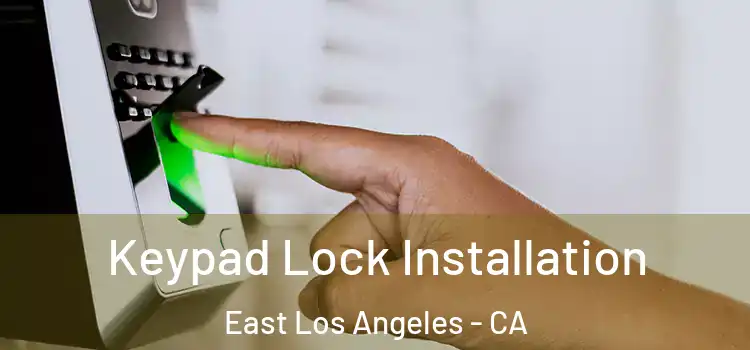  Keypad Lock Installation East Los Angeles - CA