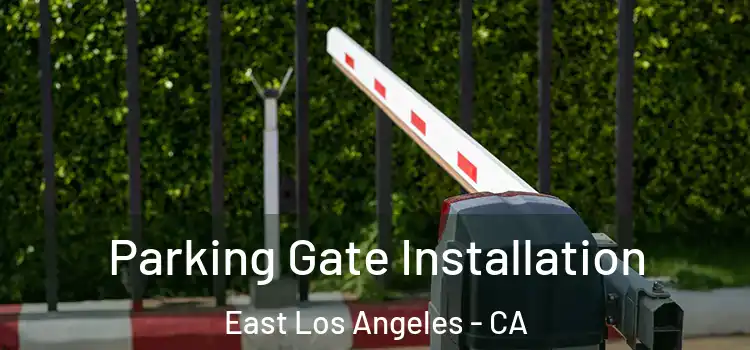 Parking Gate Installation East Los Angeles - CA
