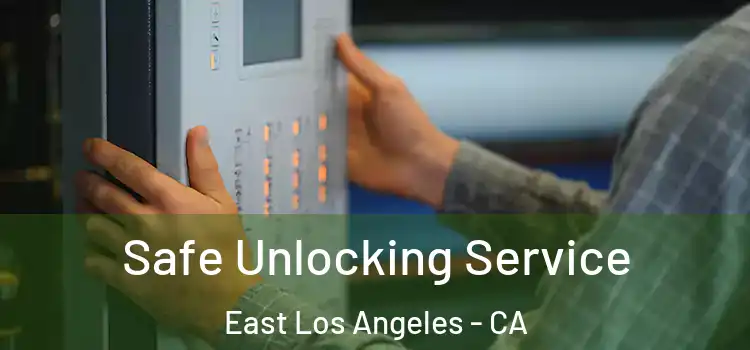 Safe Unlocking Service East Los Angeles - CA