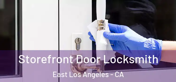 Storefront Door Locksmith East Los Angeles - CA